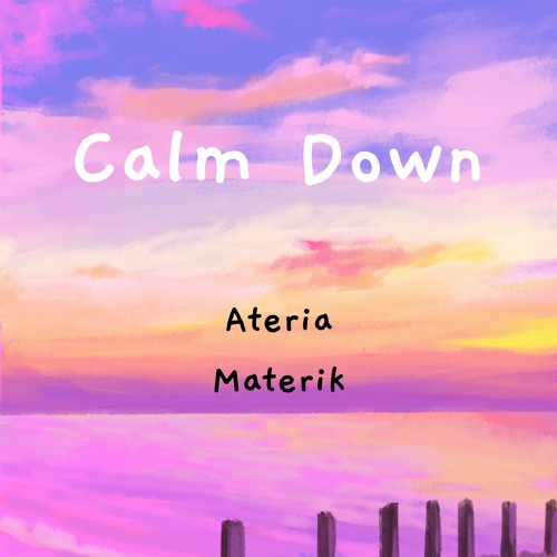 Stream Calm Down by Ateria Materik Listen online for free on SoundCloud