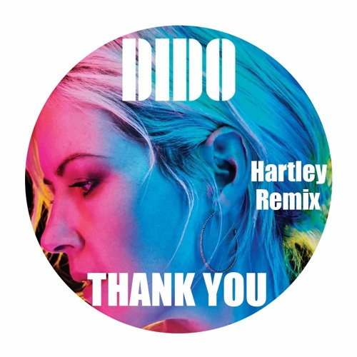 Stream Dido - Thank You (Hartley Remix)*Free Download* By Hartley.
