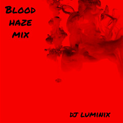 BLOOD HAZE MIX - DJ LUMINIX