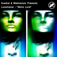 Kvadral & Makinarium Presents: Lunartracer - Mono Love (Free Download)
