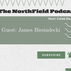The NorthField Podcast || Guest: Pastor James Biesiadecki || Focus on what Matters Most.