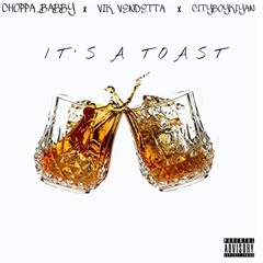Its A Toast - Choppa Babby X Vik Vendetta X Cityboykiyan
