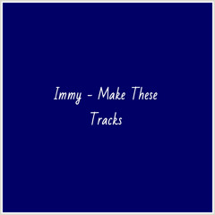 Immy - Make These Tracks