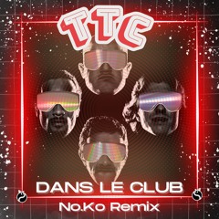 TTC - Dans le club (No.Ko  Remix) FREE DOWNLOAD