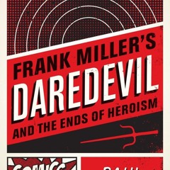 read Frank Miller's Daredevil and the Ends of Heroism (Comics Culture)