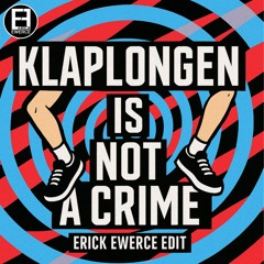 KLAPLONGEN IS NOT A CRIME (ERICK EWERCE EDIT)