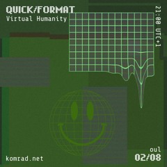 QUICK/FORMAT 004 w/ Virtual Humanity