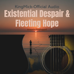 Existential Despair & Fleeting Hope