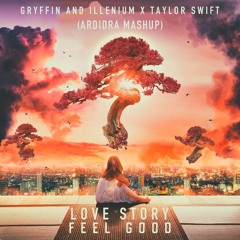 Illenium, Gryffin x Taylor Swift - Feel Good x Love Story (Ardidra Mashup)