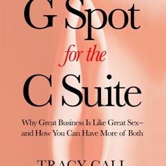 PDF KINDLE DOWNLOAD G Spot for the C Suite: Why Great Business Is Like Great Sex