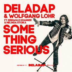 DELADAP & Wolfgang Lohr - Something Serious (ft. Reinwald Kranner & Melinda Stoika)