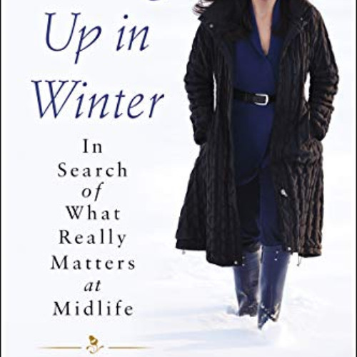 download EBOOK 📚 Waking Up in Winter: In Search of What Really Matters at Midlife by