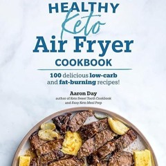 read✔ Healthy Keto Air Fryer Cookbook: 100 Delicious Low-Carb and Fat-Burning Recipes