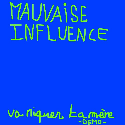 Stream Mauvaise Influence Va niquer ta mère (2021 Demo) by Mauvaise