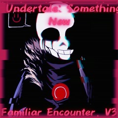Familiar Encounter. V3 (Undertale: Something New)