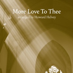 More Love to Thee - Howard Helvey