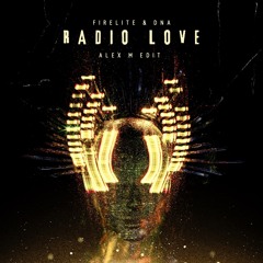 Radio Love - Firelite & DNA (Alex M Edit)