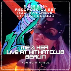 ME & her - Live @ KitKatClub Berlin 24.03.2024