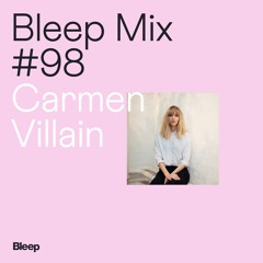 Bleep Mix #98: Carmen Villain