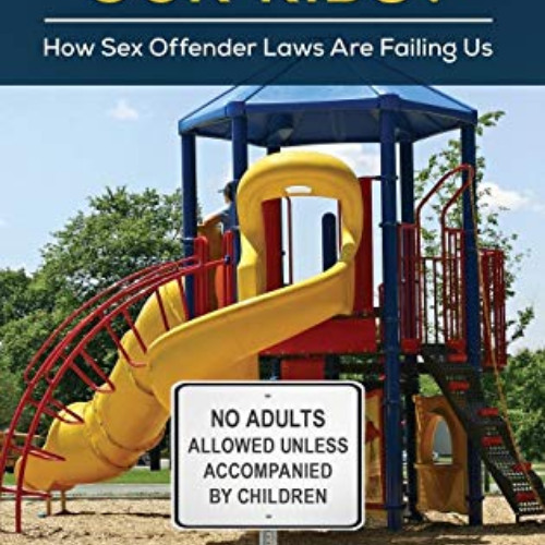 [VIEW] EBOOK 📕 Protecting Our Kids?: How Sex Offender Laws Are Failing Us by  Emily