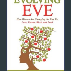 Read PDF 📖 Evolving Eve: How Women Are Changing the Way We Love, Parent, Work, and Lead     Hardco