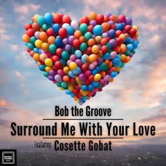 Bob The Groove feat Cosette gobat -Surround Me With Your Love (OriginalMix)