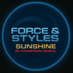 Force & Styles - Sunshine (Si Thompson Remix)