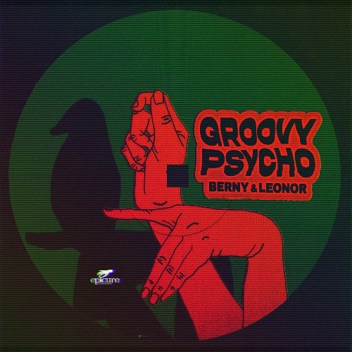 FEINSTOFF PREMIERE: Berny & Leonor - Groovy Psycho [EPICURE RECORDS]