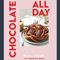 $$EBOOK 💖 Chocolate All Day: Recipes for indulgence - morning, noon and night eBook PDF