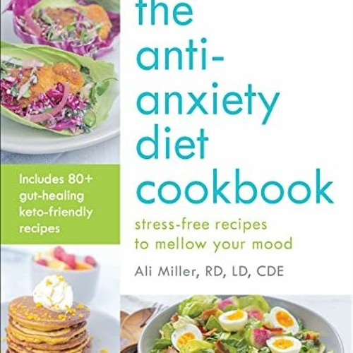 [VIEW] PDF 📬 The Anti-Anxiety Diet Cookbook: Stress-Free Recipes to Mellow Your Mood