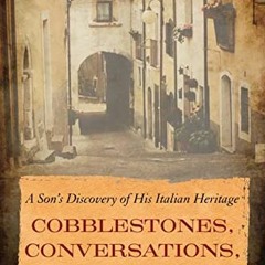 [READ] KINDLE PDF EBOOK EPUB Cobblestones, Conversations, and Corks: A Son's Discover