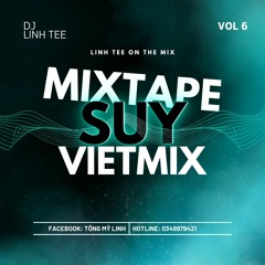 MIXTAPE VIETMIX & CHINA SUY - VOL 6 - LINHTEE