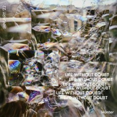 LIFE WITHOUT DOUBT - January 22'