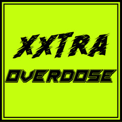 XXTRA OVERDOSE