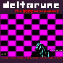 ] NEED A MEAL NEED A MEAL NEED A MEAL NEED A MEAL - [Deltarune: The Same Same Puppet]