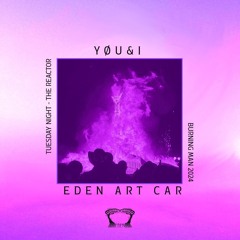 YØU&I - Tuesday Night @ The Reactor on EDEN - Burning Man 2024