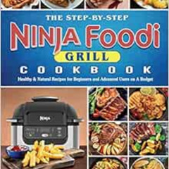 [Download] KINDLE ✔️ The Step-by-Step Ninja Foodi Grill Cookbook: Healthy & Natural R