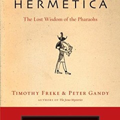 [View] PDF 💝 The Hermetica: The Lost Wisdom of the Pharaohs by  Timothy Freke &  Pet