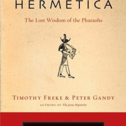 View EPUB ☑️ The Hermetica: The Lost Wisdom of the Pharaohs by  Timothy Freke &  Pete
