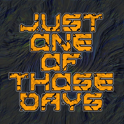 JUST ONE OF THOSE DAYS - SPK