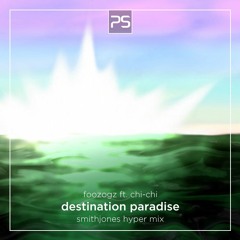 Foozogz - Destination Paradise (SmithJones Hyper Mix) [feat. Chichi]