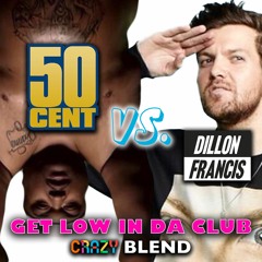 CRAZY - 'GET LOW IN DA CLUB' 50 CENT vs. DILLON FRANCIS & DJ SNAKE