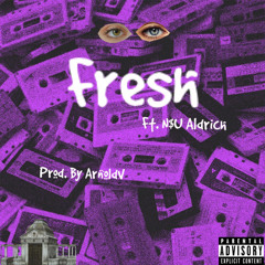 Fresh Ft. N$U Aldrich (Prod. by ArnoldV)