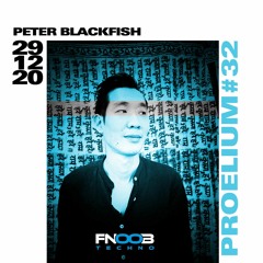 Peter Blackfish / PROELIUM #32 / x FNOOB TECHNO RADIO / dec 29th 2020 / 3 dex mix