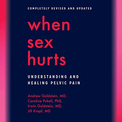 [GET] KINDLE 🖊️ When Sex Hurts: Understanding and Healing Pelvic Pain by  Andrew Gol
