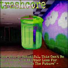 trashcore (ft. slashy)