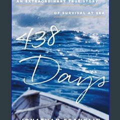 [R.E.A.D P.D.F] ⚡ 438 Days: An Extraordinary True Story of Survival at Sea     Kindle Edition <(RE