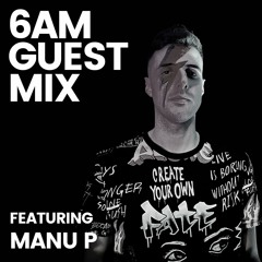 6AM Guest Mix: Manu P