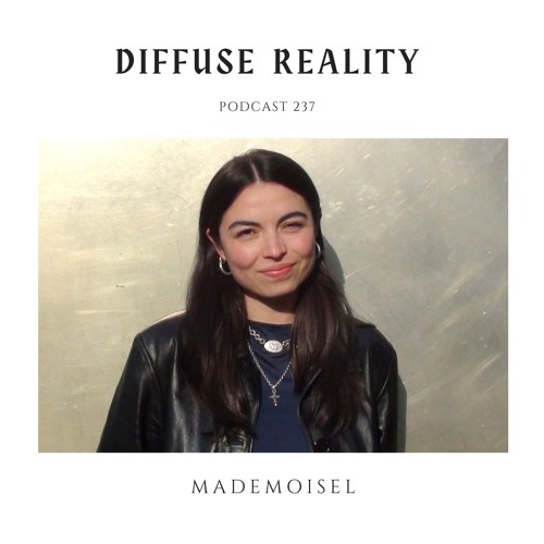 Diffuse Reality Podcast 237 : Mademoisel