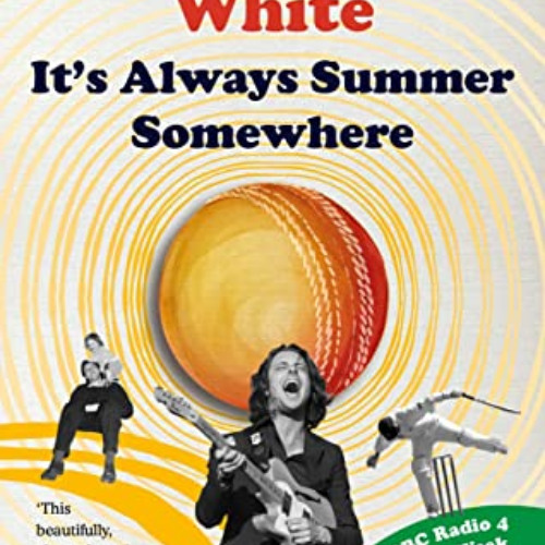 [Free] EBOOK 📝 It's Always Summer Somewhere: A Matter of Life and Cricket - A BBC RA